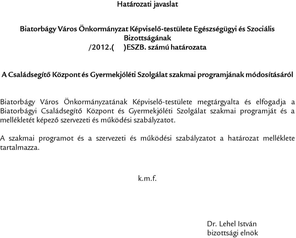 Képviselő-testülete megtárgyalta és elfogadja a Biatorbágyi Családsegítő Központ és Gyermekjóléti Szolgálat szakmai programját és a mellékletét