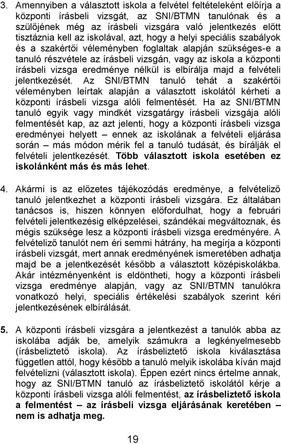 eredménye nélkül is elbírálja majd a felvételi jelentkezését.