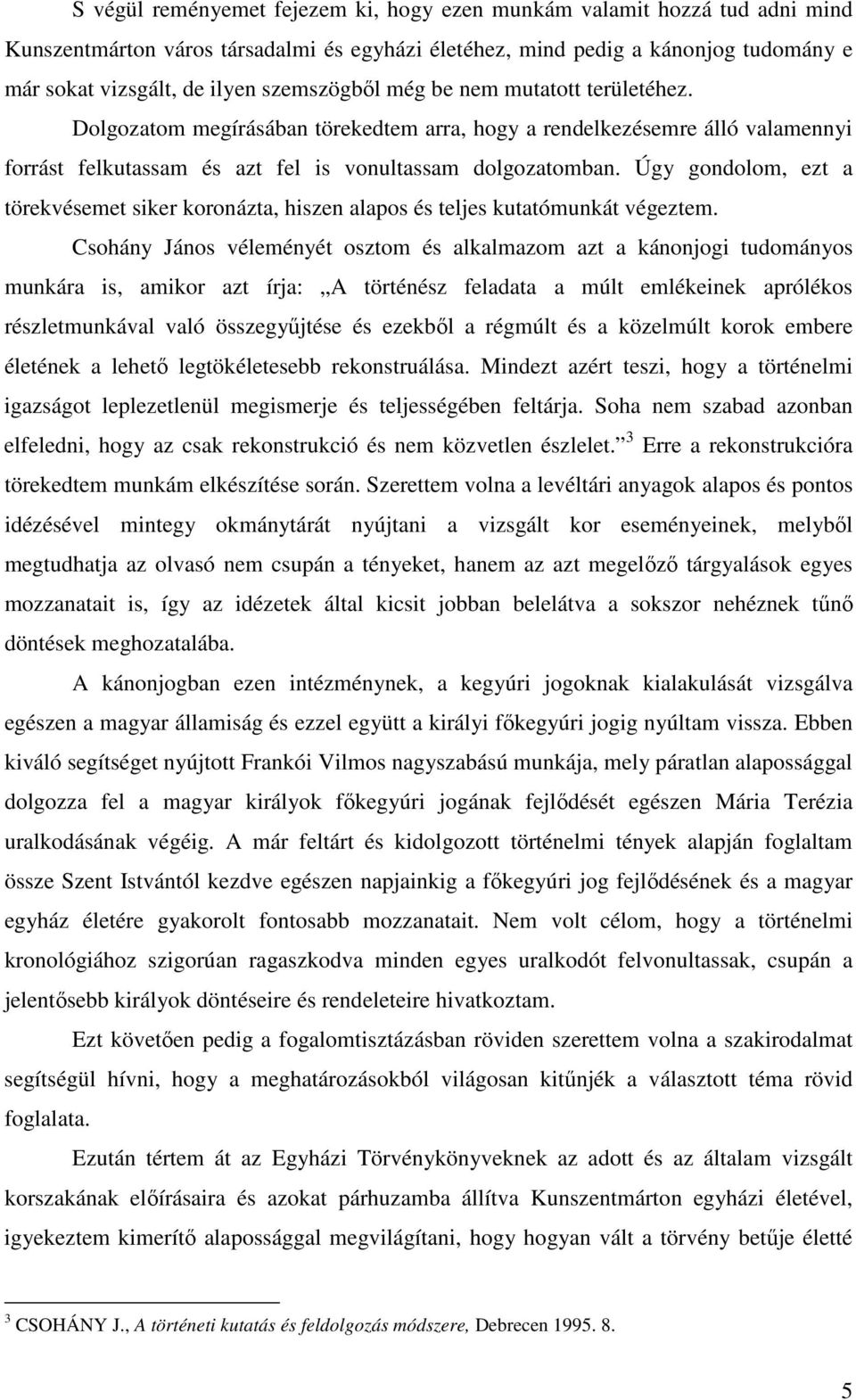 Úgy gondolom, ezt a törekvésemet siker koronázta, hiszen alapos és teljes kutatómunkát végeztem.