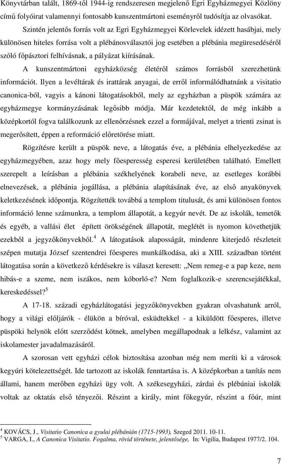 felhívásnak, a pályázat kiírásának. A kunszentmártoni egyházközség életéről számos forrásból szerezhetünk információt.