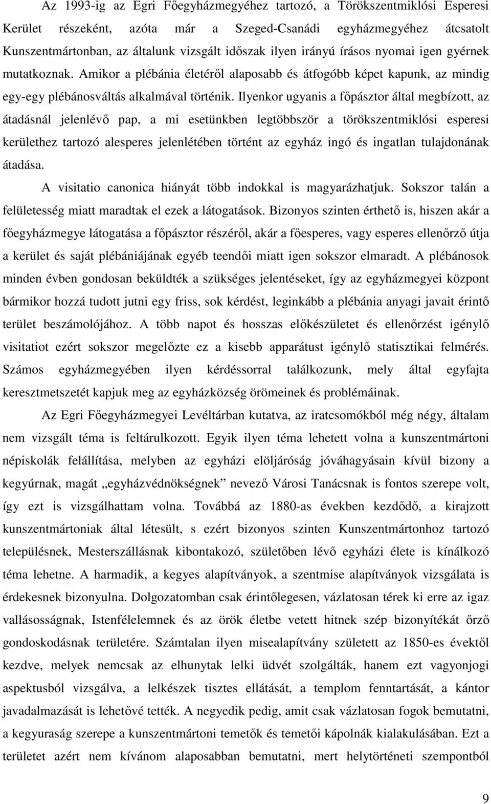 Ilyenkor ugyanis a főpásztor által megbízott, az átadásnál jelenlévő pap, a mi esetünkben legtöbbször a törökszentmiklósi esperesi kerülethez tartozó alesperes jelenlétében történt az egyház ingó és