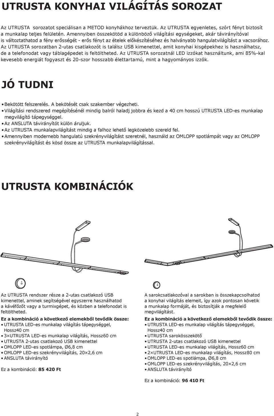 Az UTRUSTA sorozatban 2-utas csatlakozót is találsz USB kimenettel, amit konyhai kisgépekhez is használhatsz, de a telefonodat vagy táblagépedet is feltöltheted.