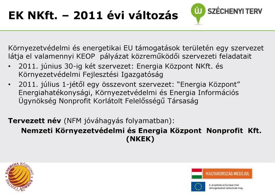 szervezeti feladatait 2011. június 30-ig két szervezet: Energia Központ NKft. és Környezetvédelmi Fejlesztési Igazgatóság 2011.