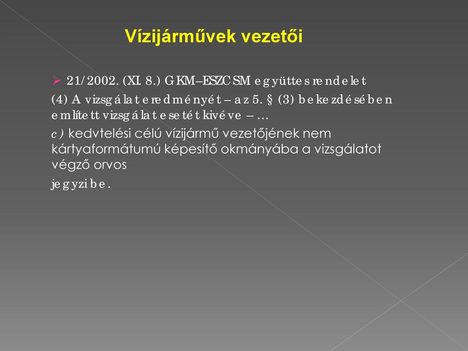 (3) bekezdésében említett vizsgálat esetét kivéve c) kedvtelési