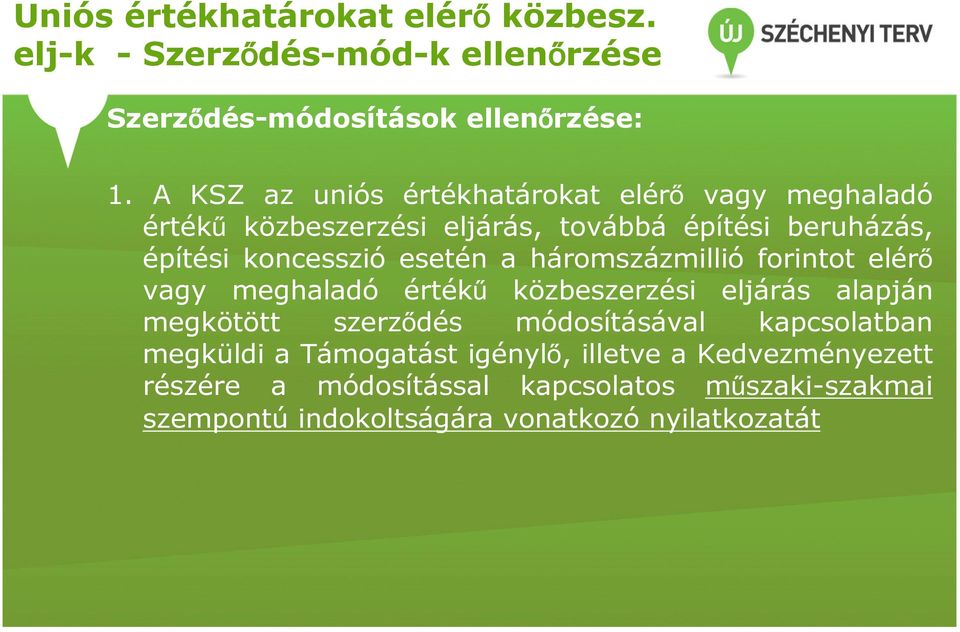 esetén a háromszázmillió forintot elérő vagy meghaladó értékű közbeszerzési eljárás alapján megkötött szerződés módosításával