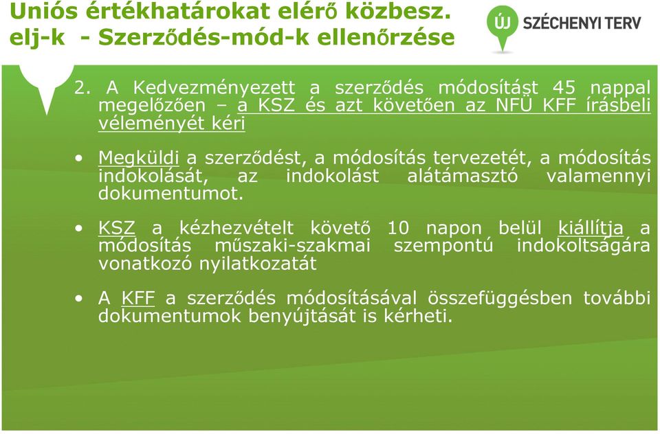 szerződést, a módosítás tervezetét, a módosítás indokolását, az indokolást alátámasztó valamennyi dokumentumot.