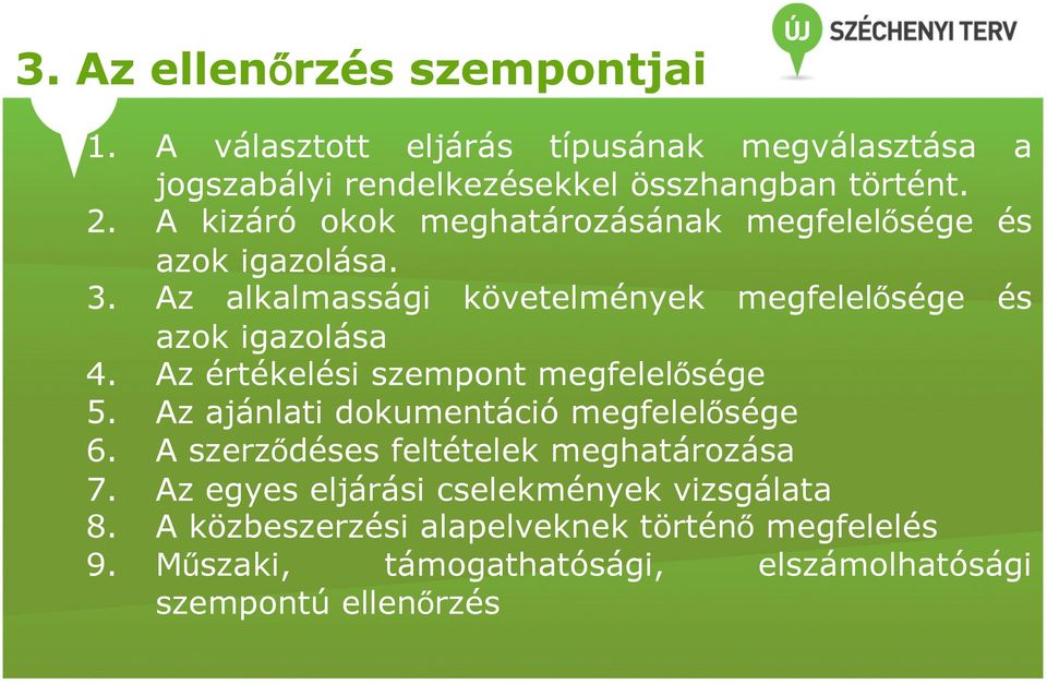 Az értékelési szempont megfelelősége 5. Az ajánlati dokumentáció megfelelősége 6. A szerződéses feltételek meghatározása 7.