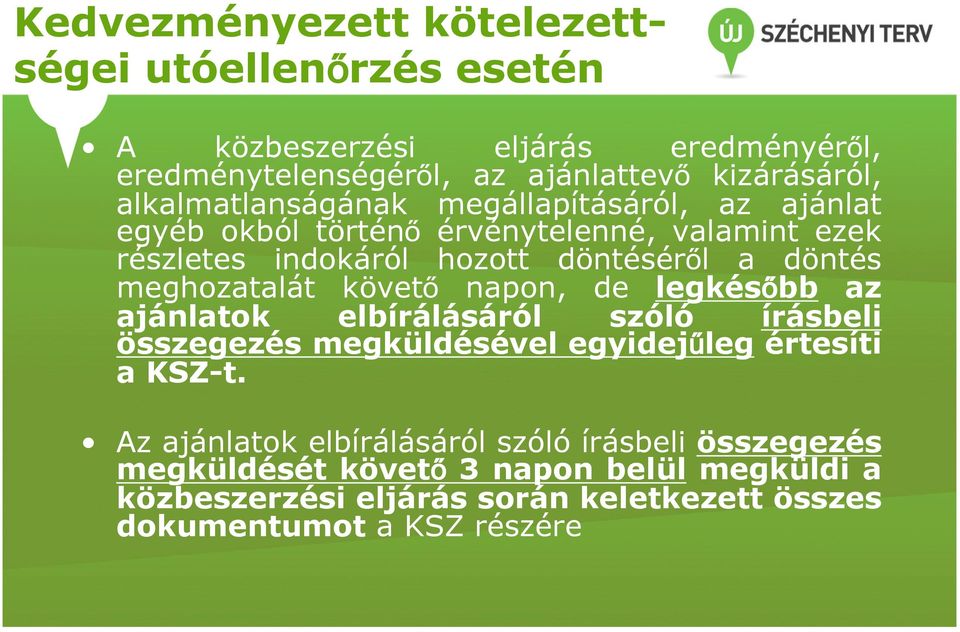 meghozatalát követő napon, de legkésőbb az ajánlatok elbírálásáról szóló írásbeli összegezés megküldésével egyidejűleg értesíti a KSZ-t.