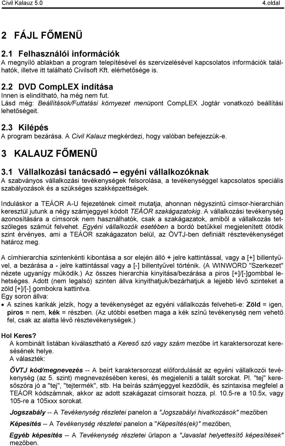 A Civil Kalauz megkérdezi, hogy valóban befejezzük-e. 3 KALAUZ FŐMENÜ 3.