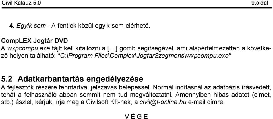 Files\Complex\JogtarSzegmens\wxpcompu.exe" 5.2 Adatkarbantartás engedélyezése A fejlesztők részére fenntartva, jelszavas belépéssel.