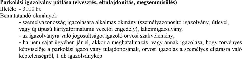 az igazolványra való jogosultságot igazoló orvosi szakvélemény, - ha nem saját ügyében jár el, akkor a meghatalmazás, vagy annak