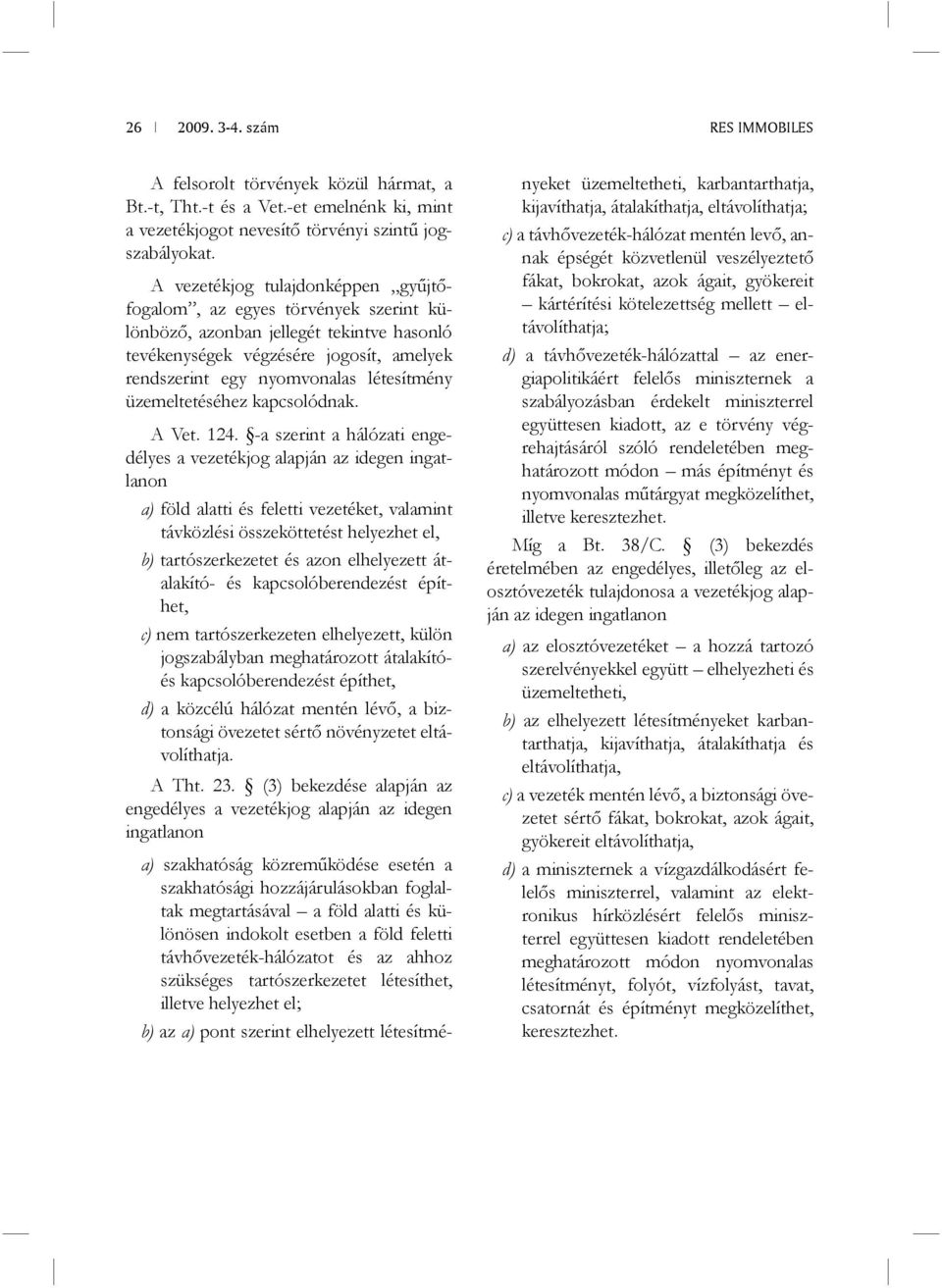 üzemeltetéséhez kapcsolódnak. A Vet. 124.