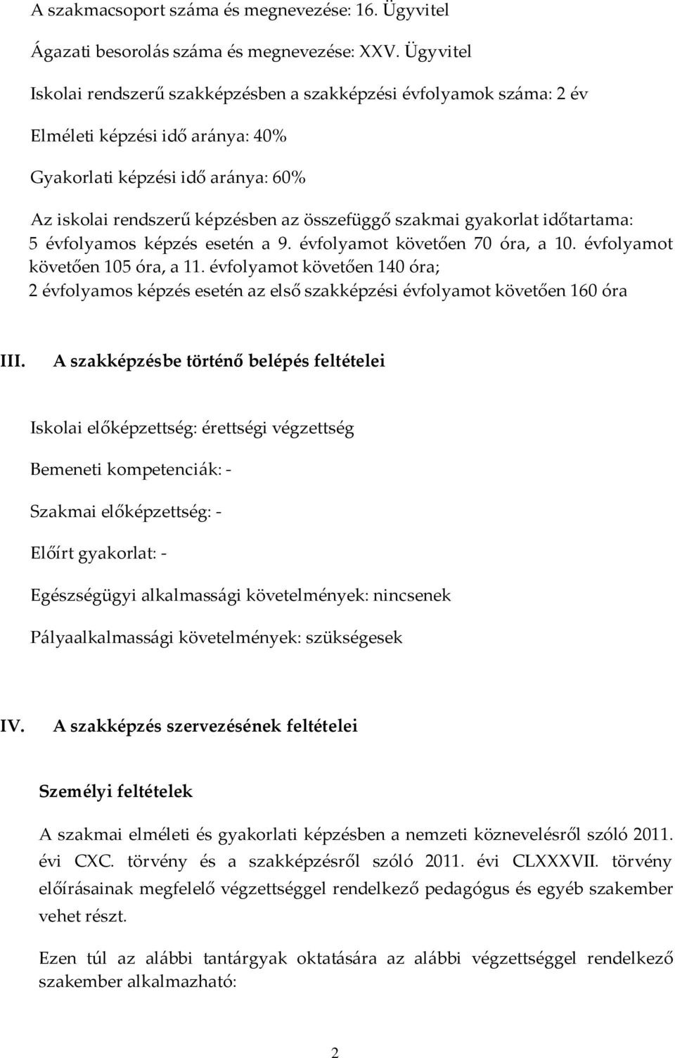 gyakorlat időtartama: 5 évfolyamos képzés esetén a 9. évfolyamot követően 70 óra, a 10. évfolyamot követően 105 óra, a 11.