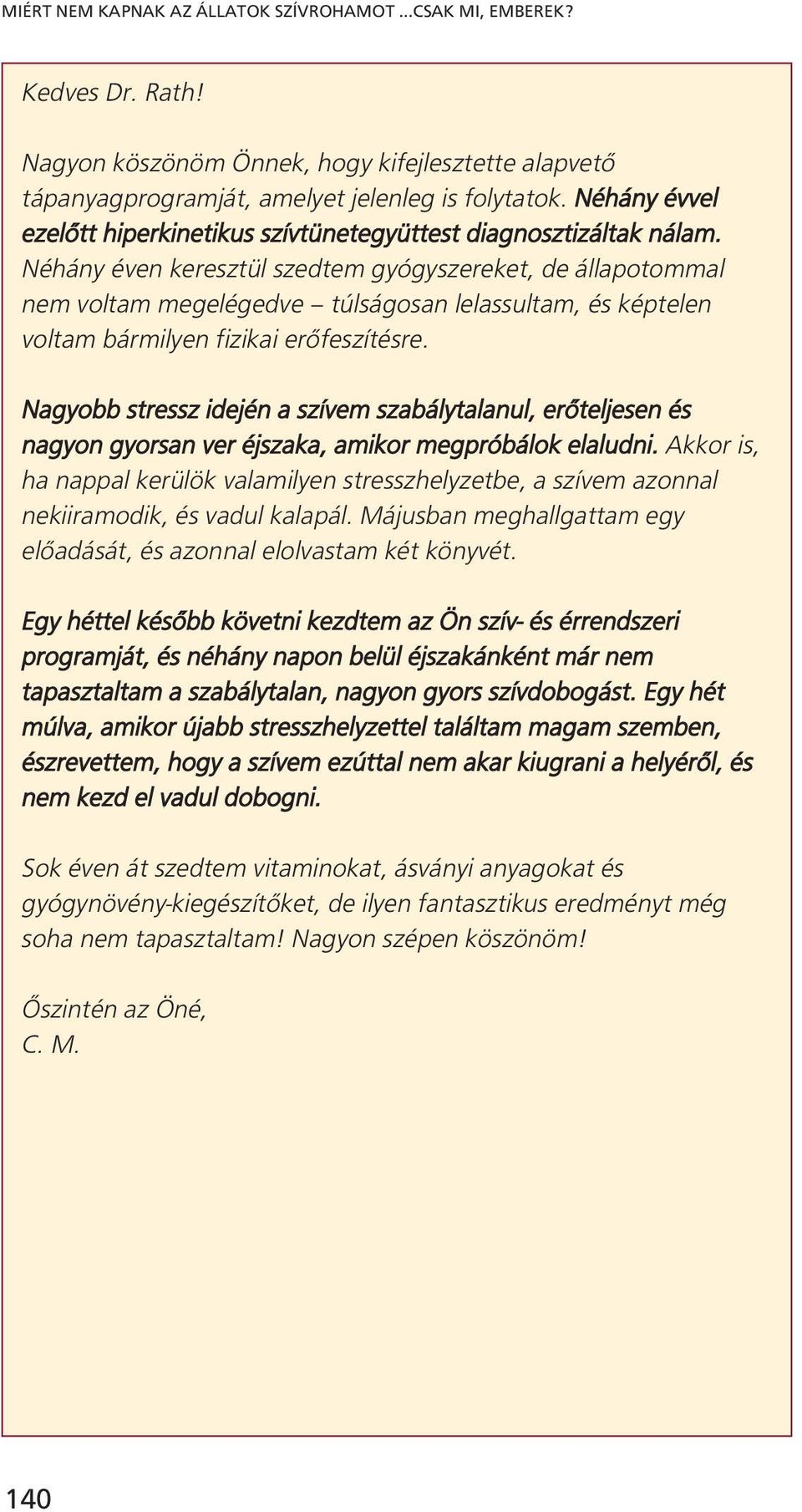 Néhány éven keresztül szedtem gyógyszereket, de állapotommal nem voltam megelégedve túlságosan lelassultam, és képtelen voltam bármilyen fizikai erőfeszítésre.