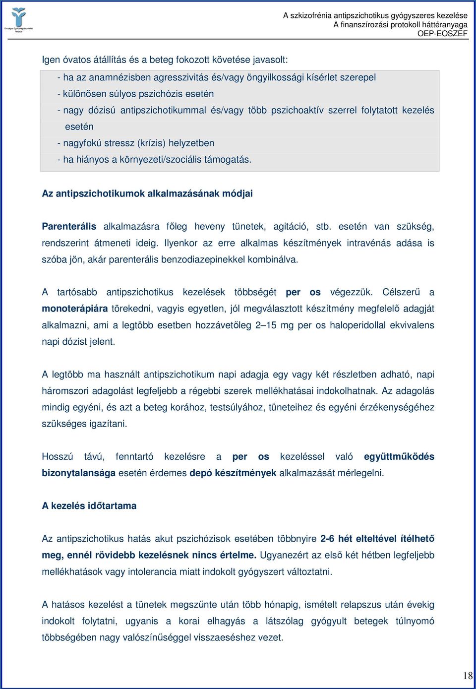 Az antipszichotikumok alkalmazásának módjai Parenterális alkalmazásra fıleg heveny tünetek, agitáció, stb. esetén van szükség, rendszerint átmeneti ideig.