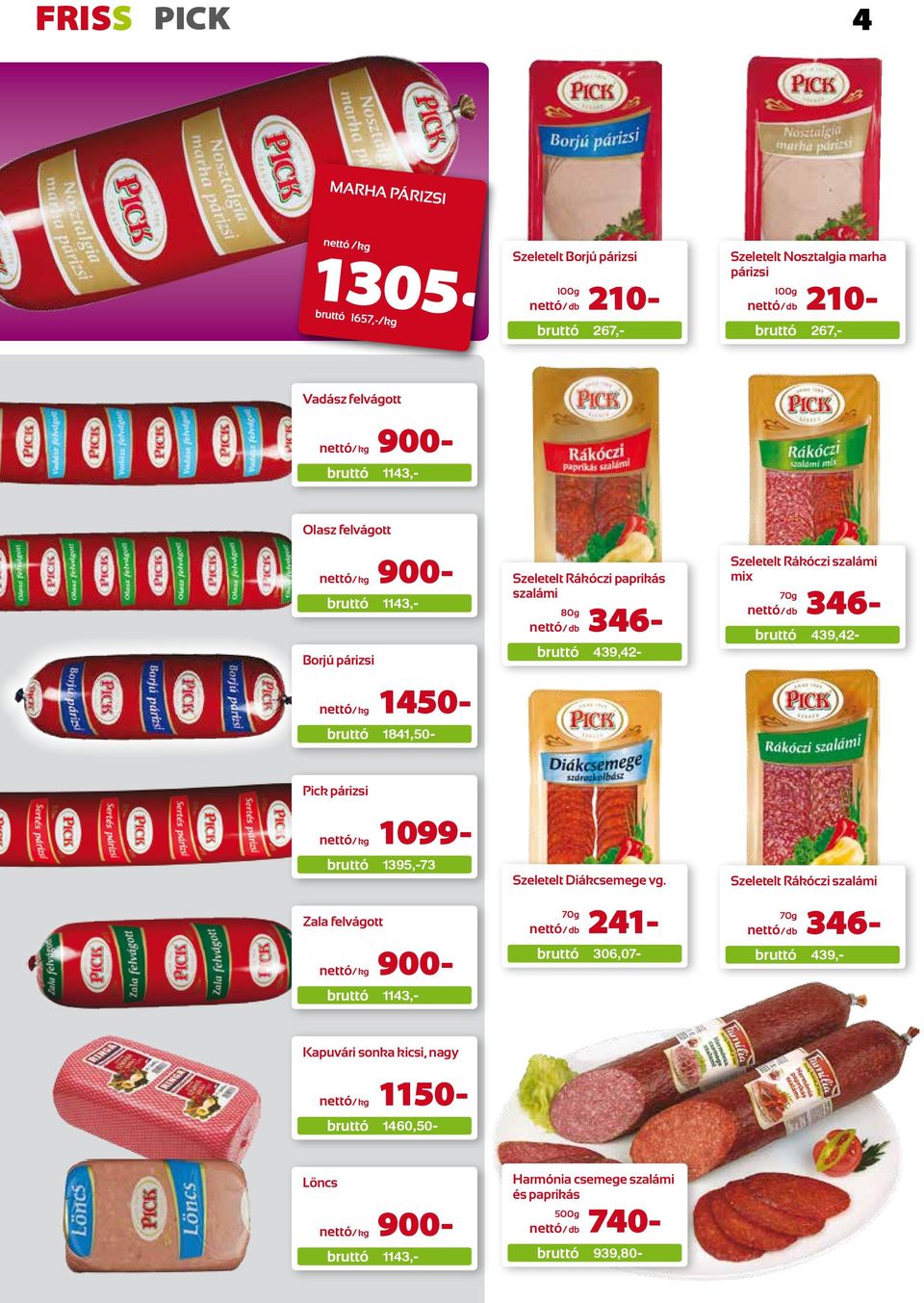 Rákóczi szalámi mix 70g db 346-439,42- Pick párizsi kg 1099-1395,-73 Zala felvágott kg 900-1143,- Szeletelt Diákcsemege vg.