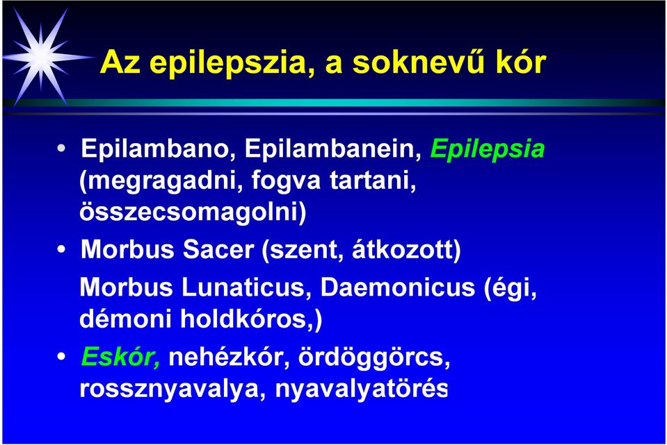 Sacer (szent, átkozott) Morbus Lunaticus, Daemonicus (égi,