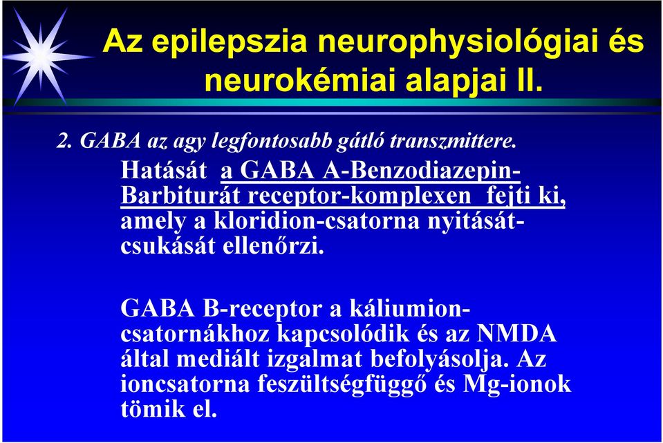 Hatását a GABA A-Benzodiazepin- Barbiturát receptor-komplexen fejti ki, amely a