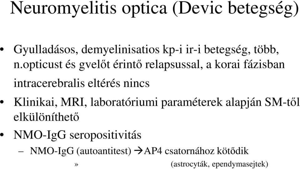 opticust és gvelőt érintő relapsussal, a korai fázisban intracerebralis eltérés nincs