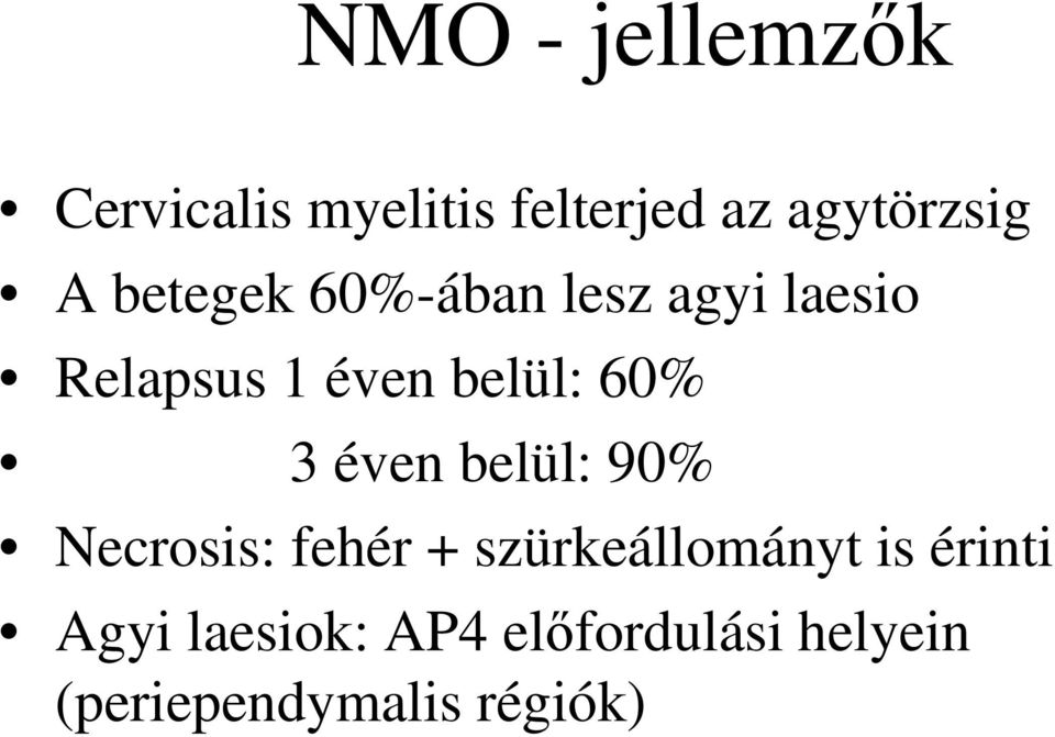 3 éven belül: 90% Necrosis: fehér + szürkeállományt is érinti