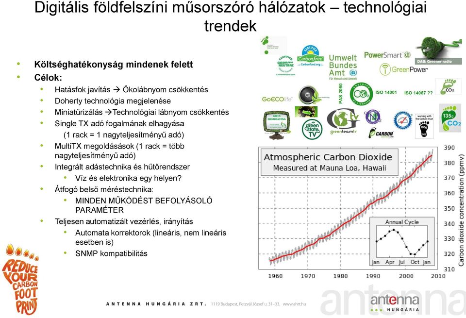 MultiTX megoldásások (1 rack = több nagyteljesítményű adó) Integrált adástechnika és hűtőrendszer Víz és elektronika egy helyen?