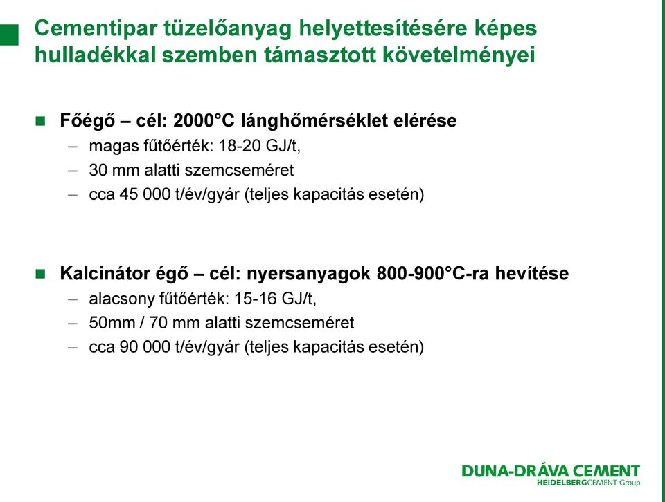 000 t/év/gyár (teljes kapacitás esetén) Kalcinátor égő cél: nyersanyagok 800-900 C-ra hevítése