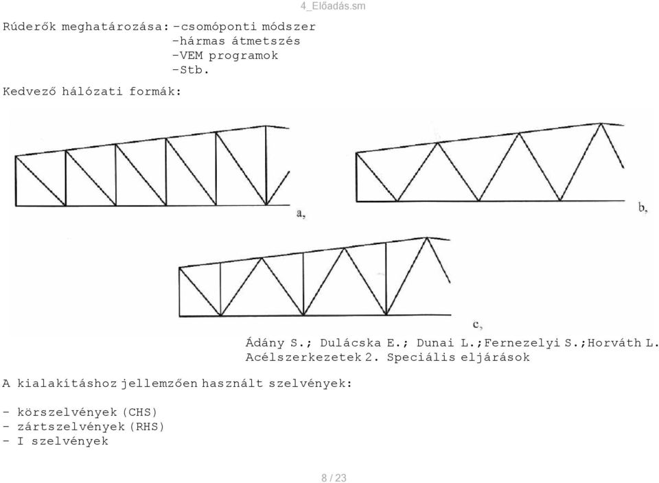 - körszelvények (CHS) - zártszelvények (RHS) - I szelvények Ádány S.