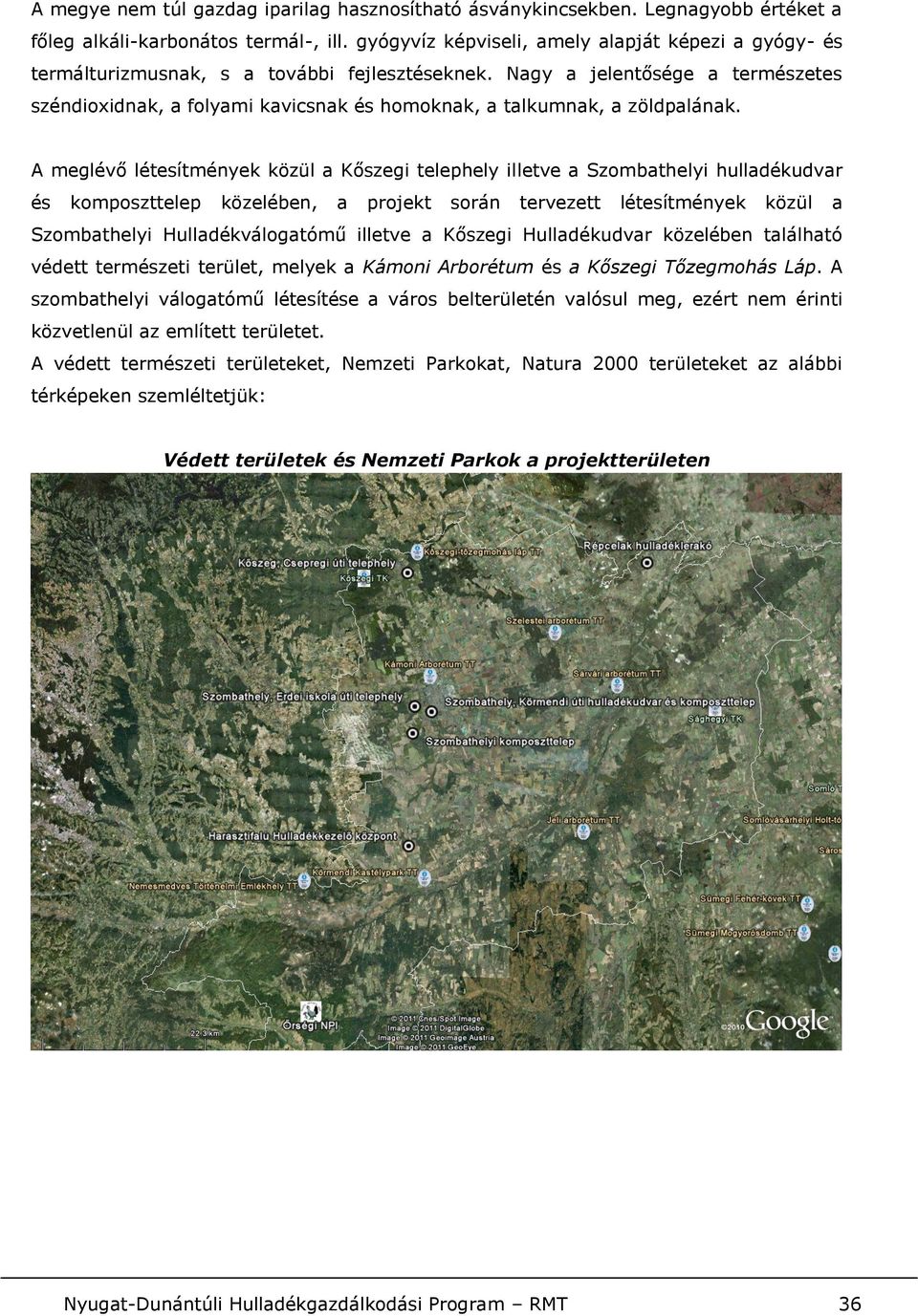 Nagy a jelentősége a természetes széndioxidnak, a folyami kavicsnak és homoknak, a talkumnak, a zöldpalának.