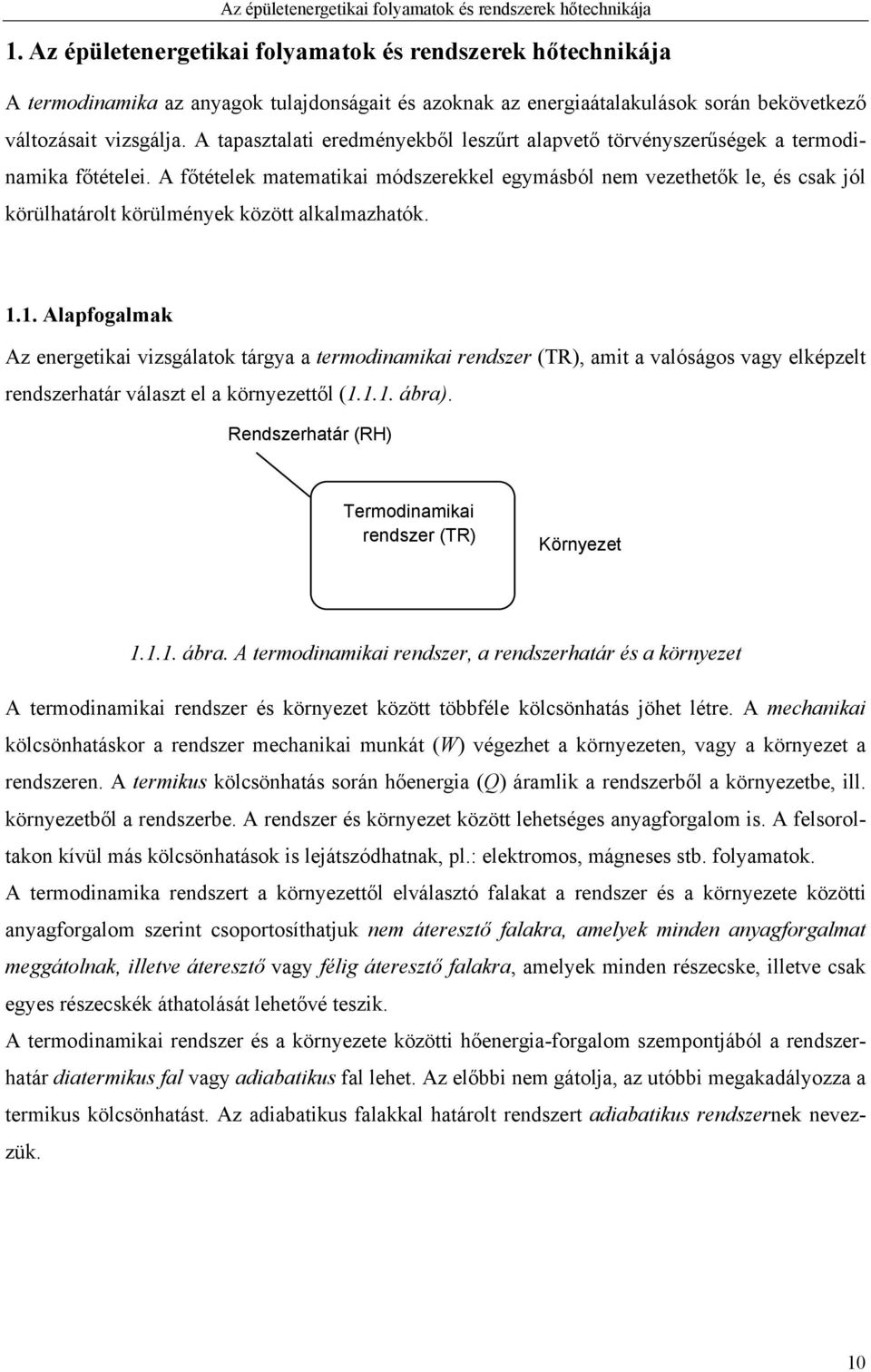 A tapasztalati eredményekből leszűrt alapvető törvényszerűségek a termodinamika főtételei.