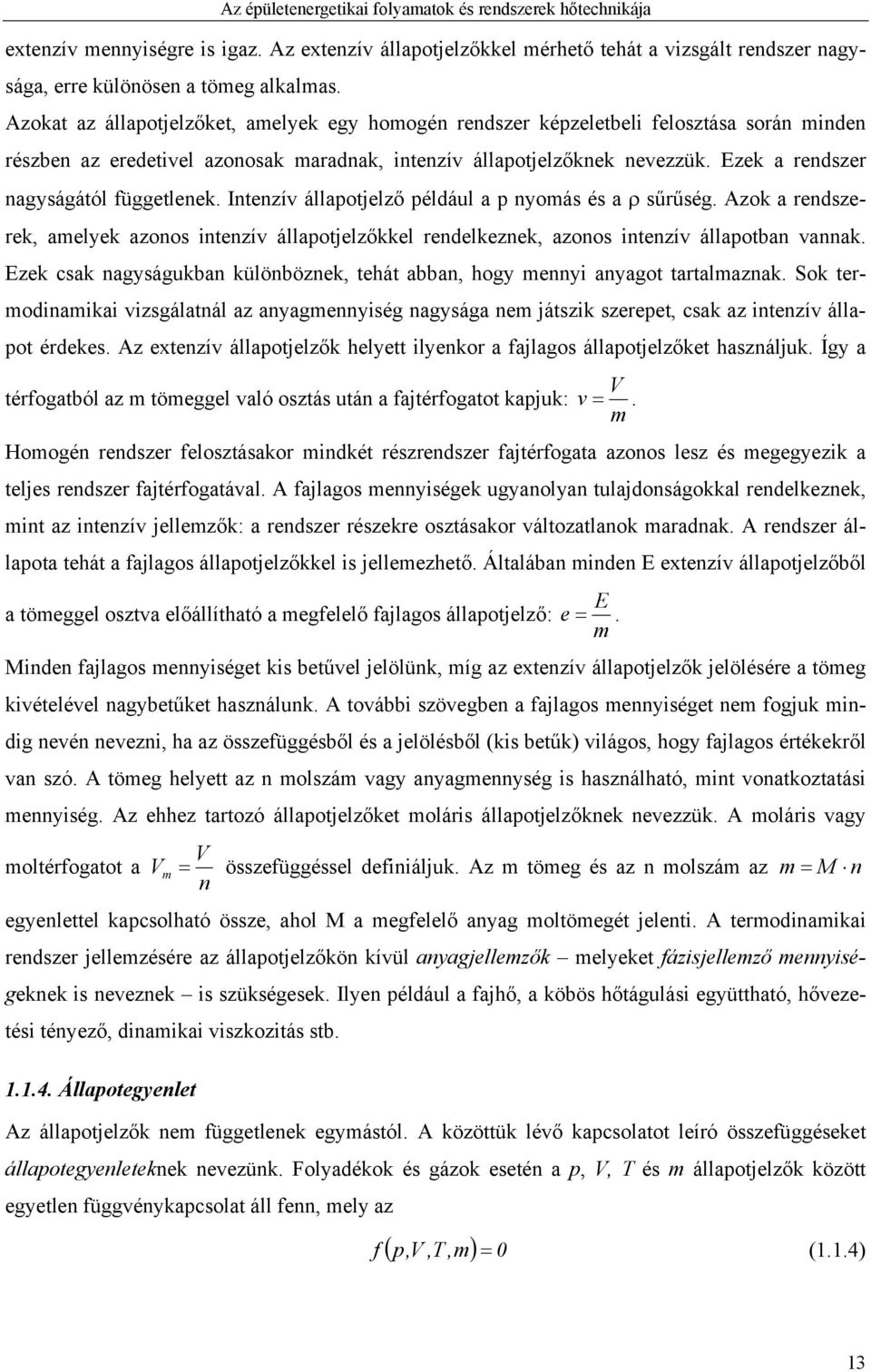 Ezek a rendszer nagyságától függetlenek. Intenzív állapotjelző például a p nyomás és a sűrűség.