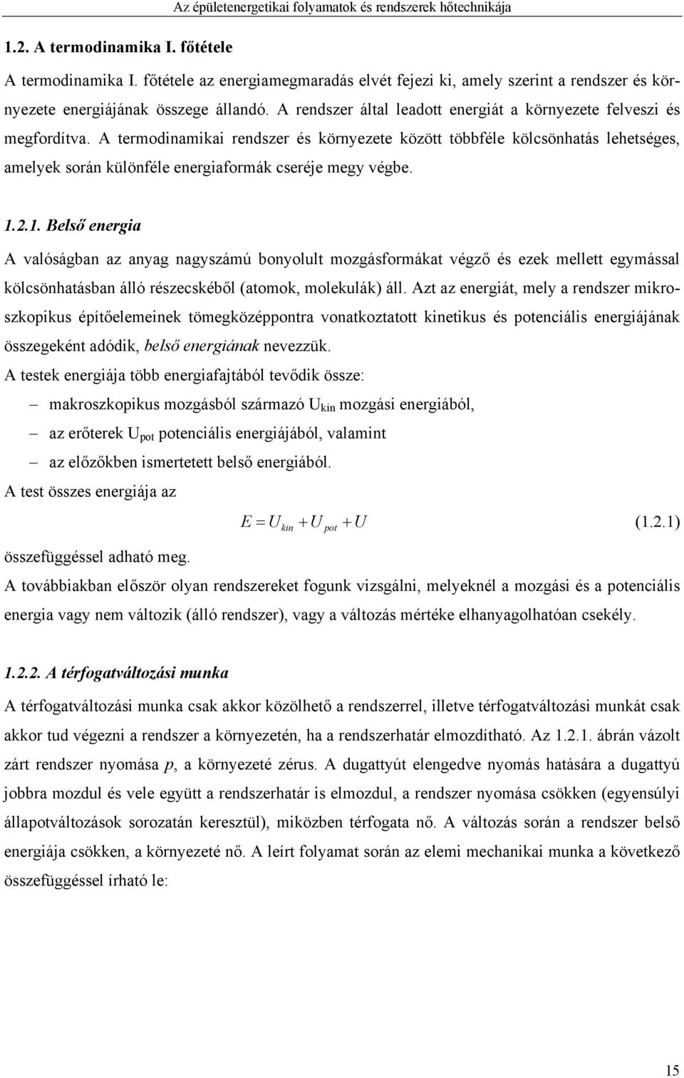 A termodinamikai rendszer és környezete között többféle kölcsönhatás lehetséges, amelyek során különféle energiaformák cseréje megy végbe.