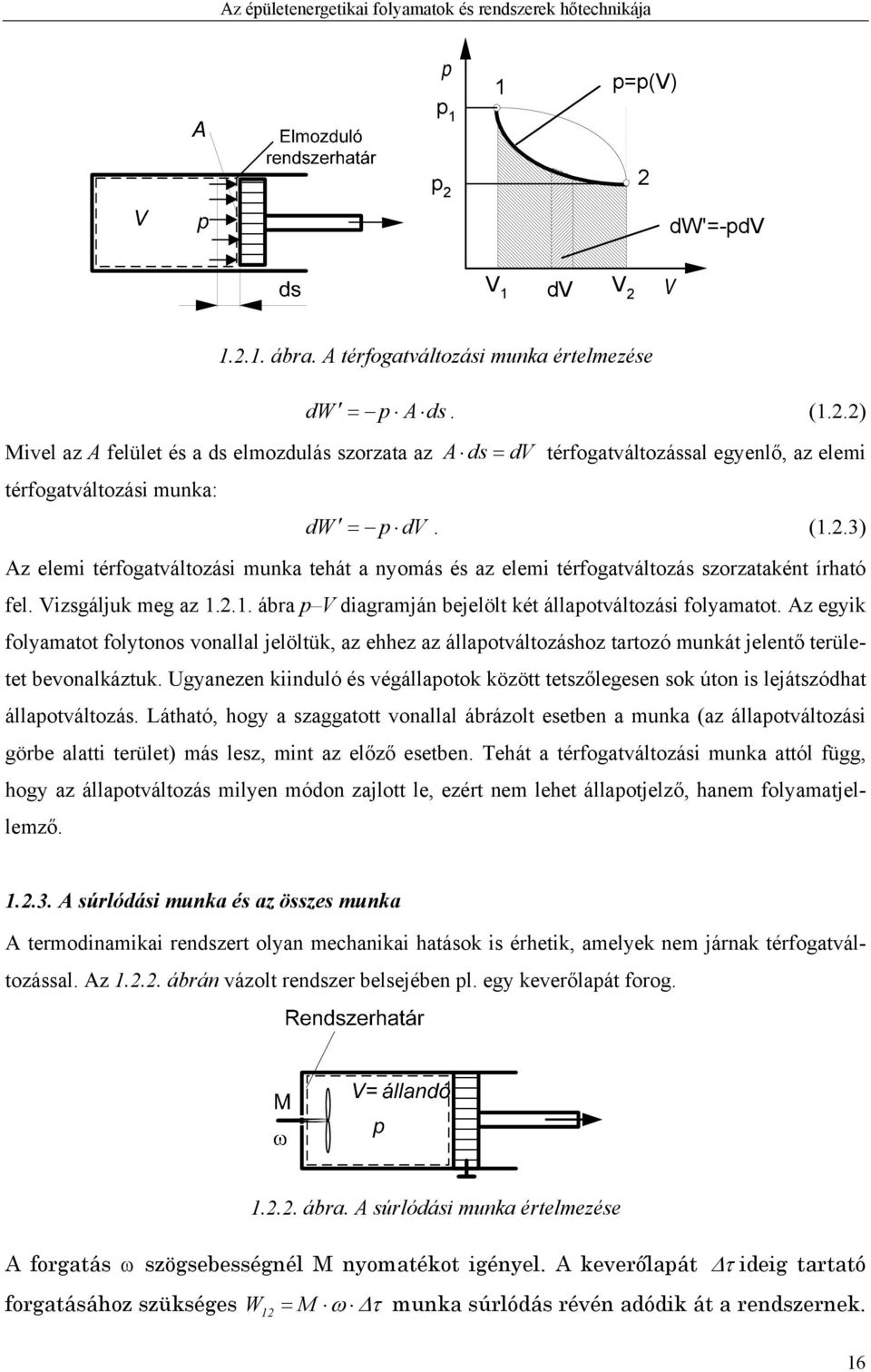 .) A ds dv térfogatváltozással egyenlő, az elemi dw p dv. (..3) Az elemi térfogatváltozási munka tehát a nyomás és az elemi térfogatváltozás szorzataként írható fel. Vizsgáljuk meg az.