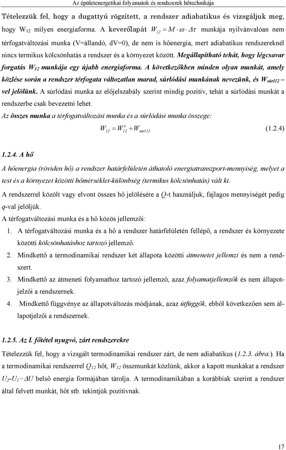 Megállapítható tehát, hogy légcsavar forgatás W munkája egy újabb energiaforma.