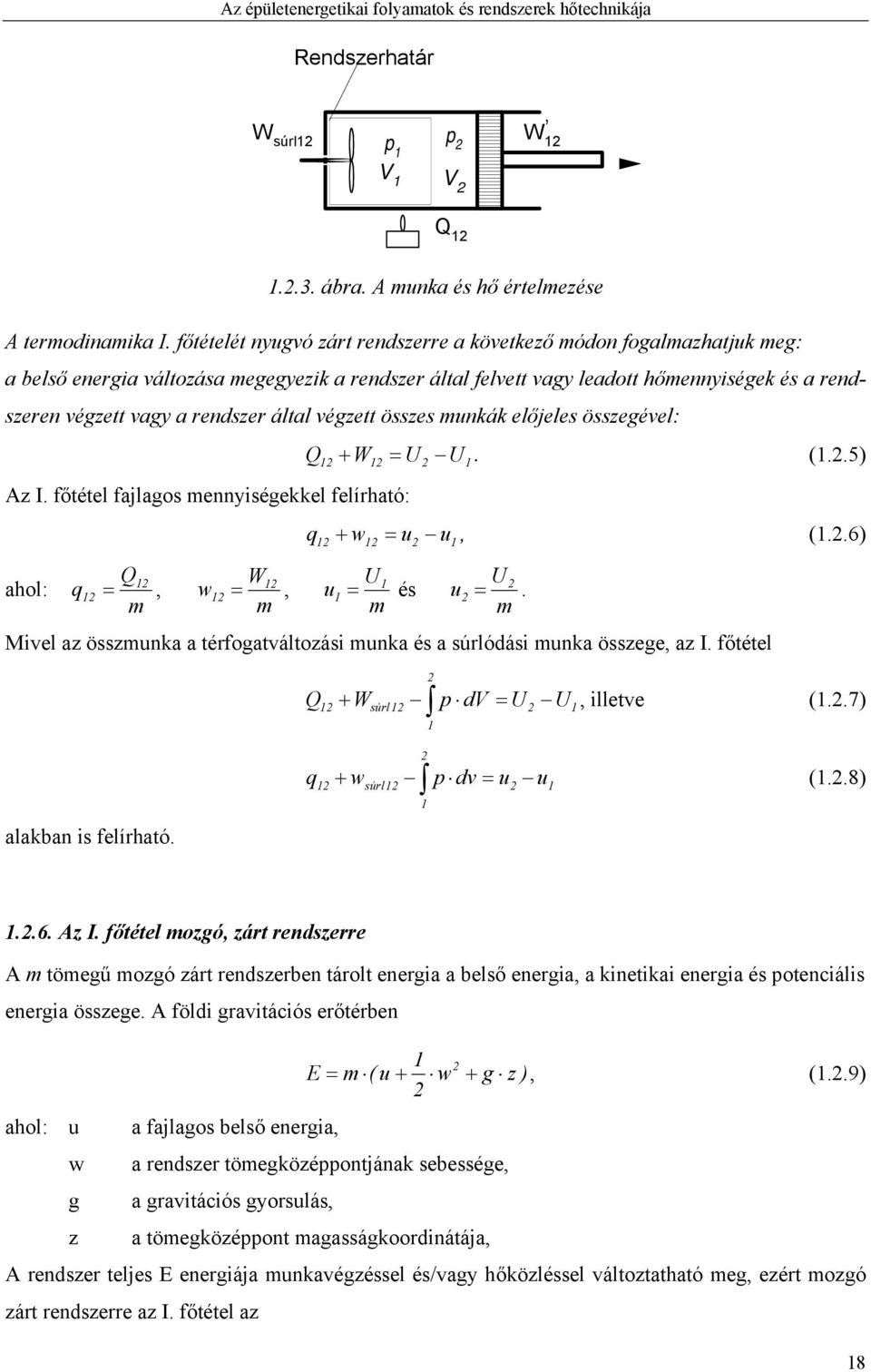 által végzett összes munkák előjeles összegével: Q W U U Az I. főtétel fajlagos mennyiségekkel felírható: ahol: Q, m q W, m w q. (..5) w u u, (..6) U és m u U.