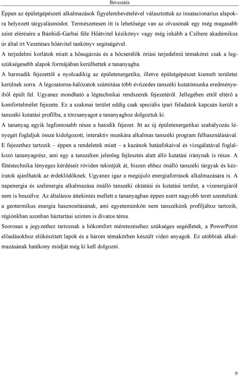 tankönyv segítségével. A terjedelmi korlátok miatt a hősugárzás és a hőcserélők óriási terjedelmű témakörei csak a legszükségesebb alapok formájában kerülhettek e tananyagba.