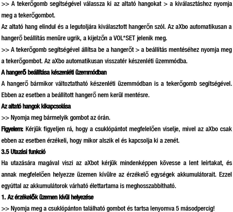 Az axbo automatikusan visszatér készenléti üzemmódba. A hanger ő beállítása készenléti üzemmódban A hanger ő bármikor változtatható készenléti üzemmódban is a tekerő gomb segítségével.