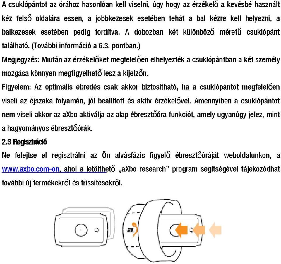 ) Megjegyzés: Miután az érzékelőket megfelelő en elhelyezték a csuklópántban a két személy mozgása könnyen megfigyelhet ő lesz a kijelzőn.