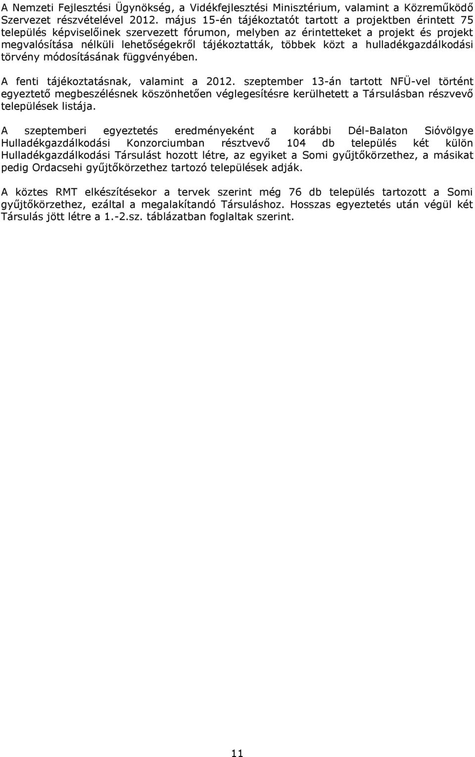 többek közt a hulladékgazdálkodási törvény módosításának függvényében. A fenti tájékoztatásnak, valamint a 2012.