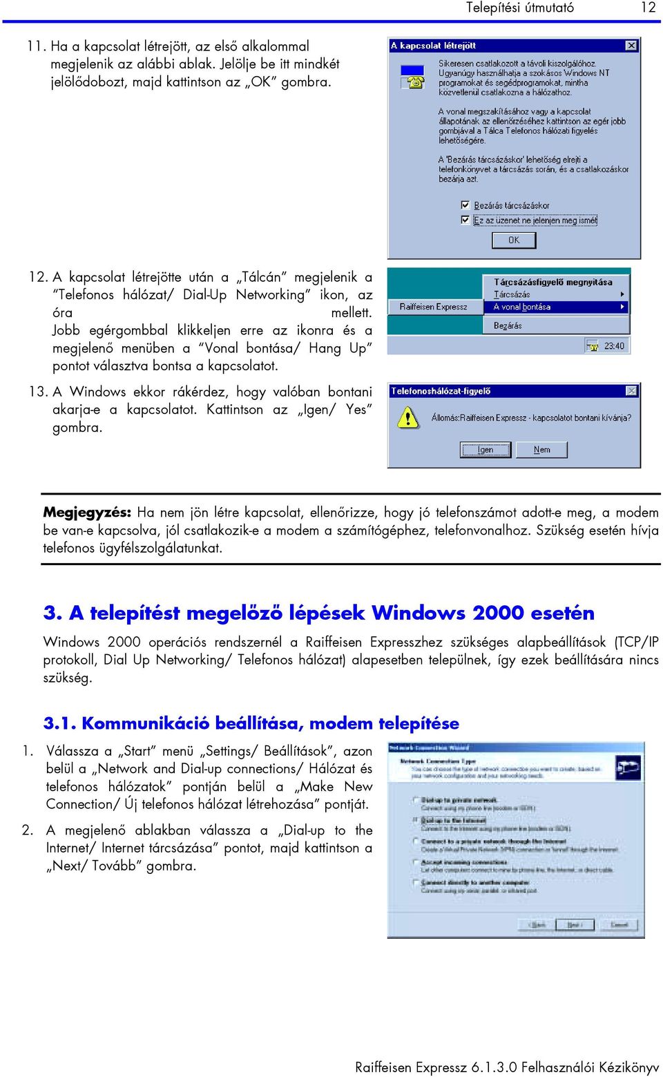 A Windows ekkor rákérdez, hogy valóban bontani akarja-e a kapcsolatot. Kattintson az Igen/ Yes gombra.