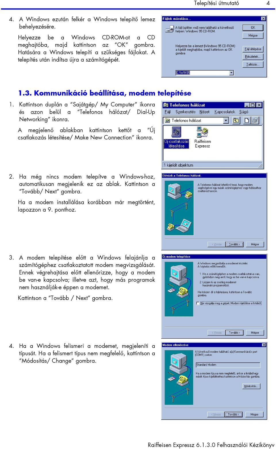 Kattintson duplán a Sajátgép/ My Computer ikonra és azon belül a Telefonos hálózat/ Dial-Up Networking ikonra.