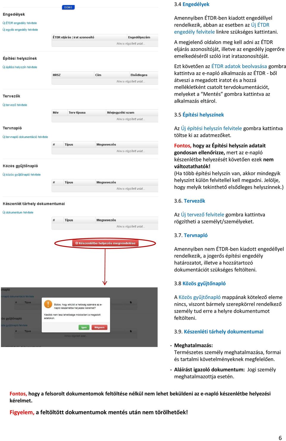 Ezt követően az ÉTDR adatok beolvasása gombra kattintva az e-napló alkalmazás az ÉTDR - ből átveszi a megadott iratot és a hozzá mellékletként csatolt tervdokumentációt, melyeket a Mentés gombra