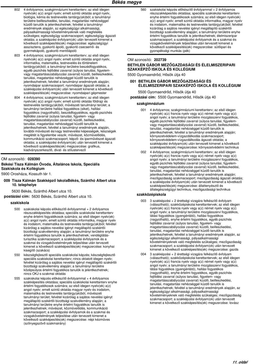 asszisztens, gyakorló ápoló, gyakorló csecsemő- és gyermekápoló, gyakorló mentőápoló 803 4 évfolyamos; i kerettanterv; az első idegen nyelv(ek) a(z) angol nyelv; emelt szintű oktatás angol nyelv,