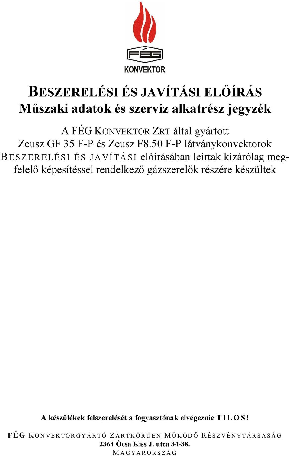 részére készültek B ESZERELÉSI ÉS JAVÍTÁSI A készülékek felszerelését a fogyasztónak elvégeznie T I L