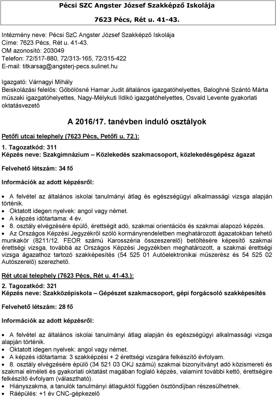 hu Igazgató: Várnagyi Mihály Beiskolázási felelős: Gőbölösné Hamar Judit általános igazgatóhelyettes, Baloghné Szántó Márta műszaki igazgatóhelyettes, Nagy-Mélykuti Ildikó igazgatóhelyettes, Osvald