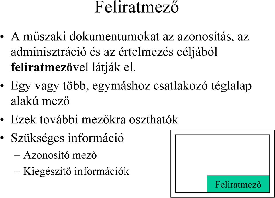 Egy vagy több, egymáshoz csatlakozó téglalap alakú mező Ezek további