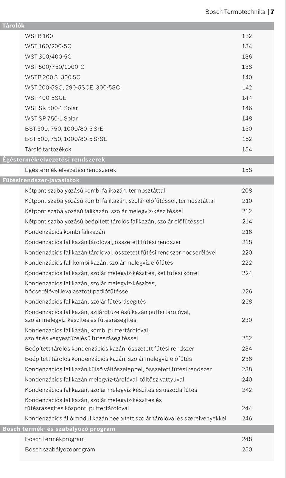 Fűtésirendszer-javaslatok Kétpont szabályozású kombi falikazán, termosztáttal 208 Kétpont szabályozású kombi falikazán, szolár előfűtéssel, termosztáttal 210 Kétpont szabályozású falikazán, szolár