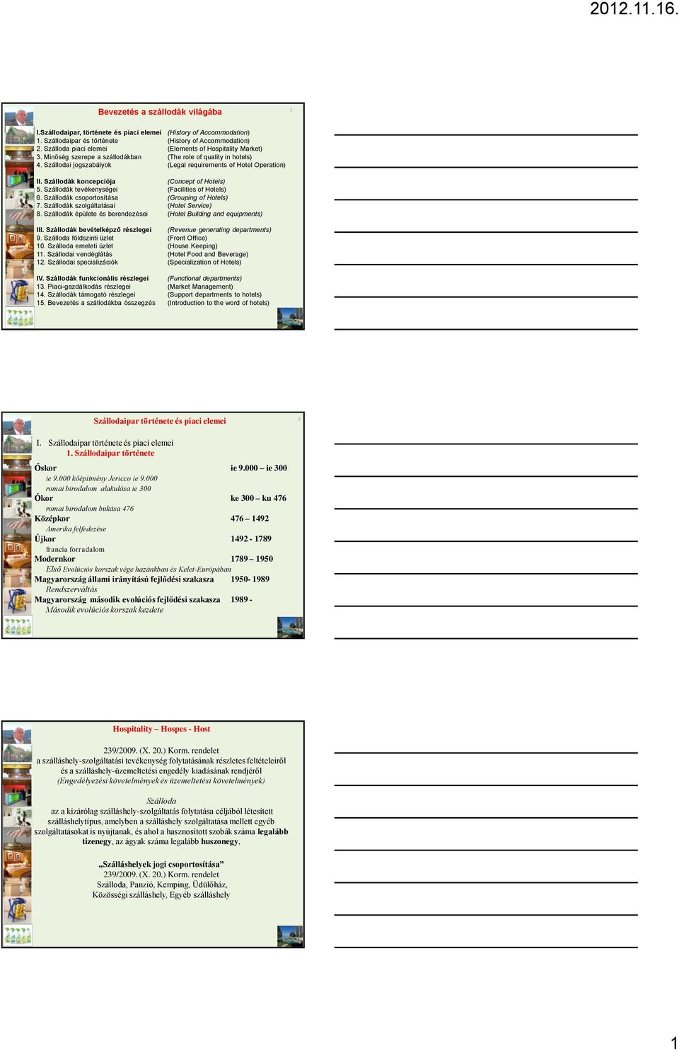 Szállodák koncepciója (Concept of Hotels) 5. Szállodák tevékenységei (Facilities of Hotels) 6. Szállodák csoportosítása (Grouping of Hotels) 7. Szállodák szolgáltatásai (Hotel Service) 8.