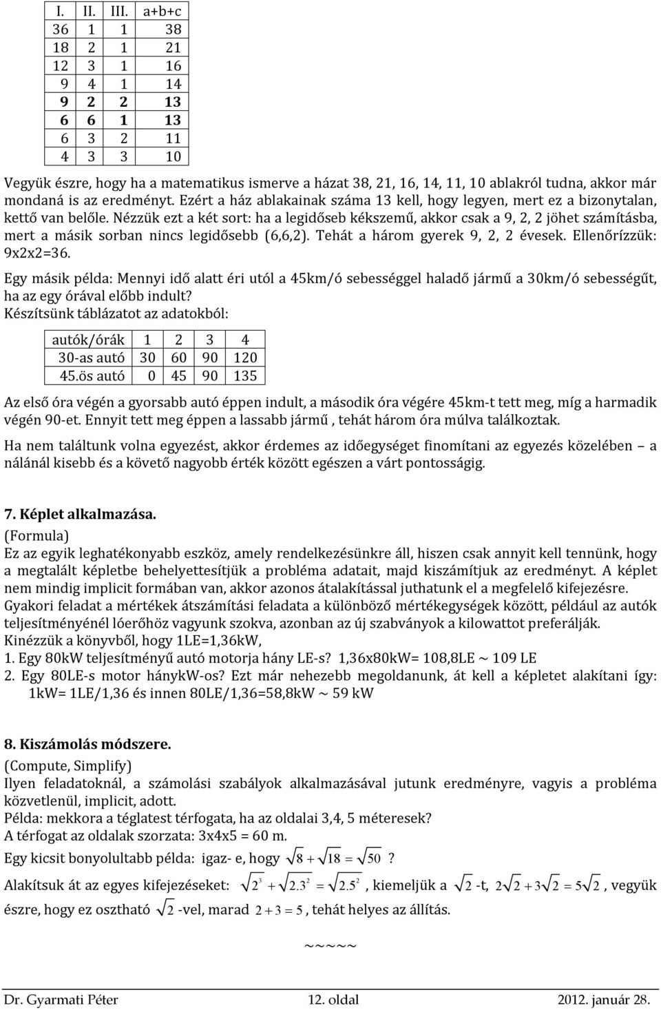 Ezért a ház ablakainak száma 13 kell, hogy legyen, mert ez a bizonytalan, kettő van belőle.