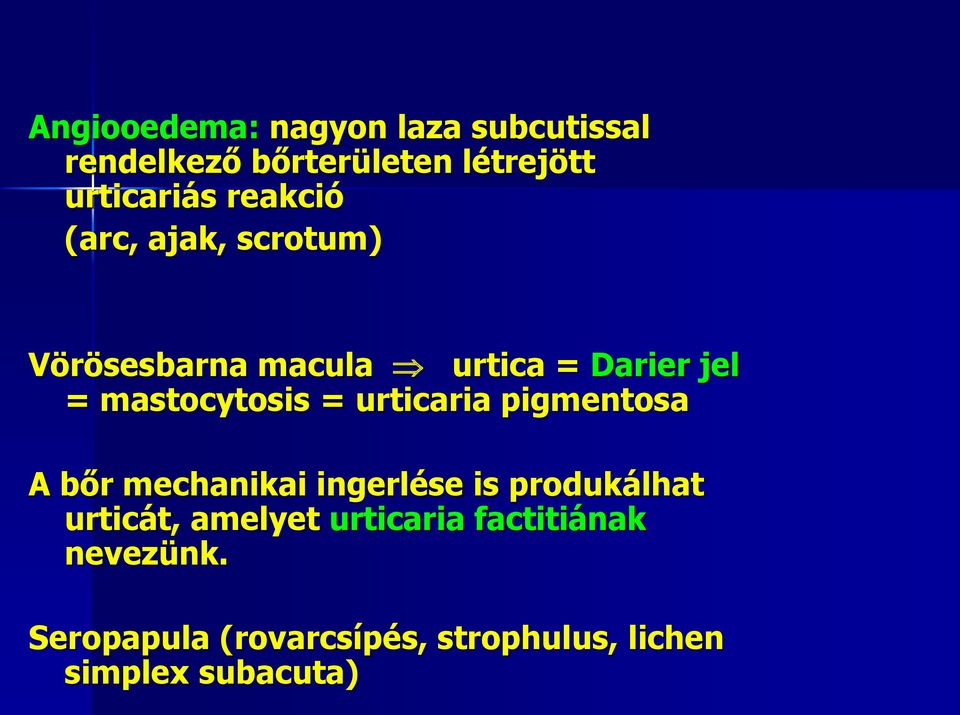 urticaria pigmentosa A bőr mechanikai ingerlése is produkálhat urticát, amelyet