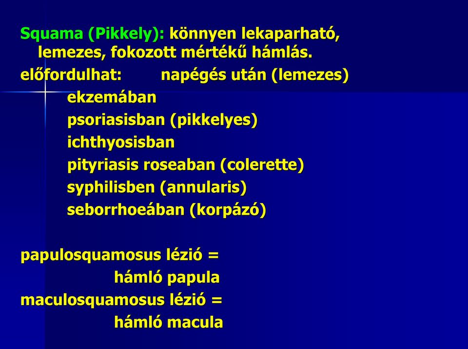 ichthyosisban pityriasis roseaban (colerette) syphilisben (annularis)